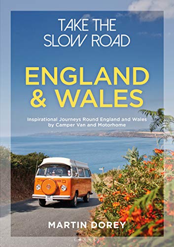 Take the Slow Road: England and Wales: Inspirational Journeys Round England and Wales by Camper Van and Motorhome (English Edition)