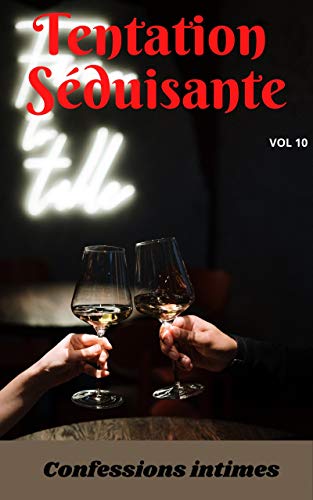 Tentation séduisante (vol 10): Confessions intimes, romance, secret, fantasme, plaisir, sexes entre adultes, histoires érotiques, amour, rencontre d'amour (French Edition)