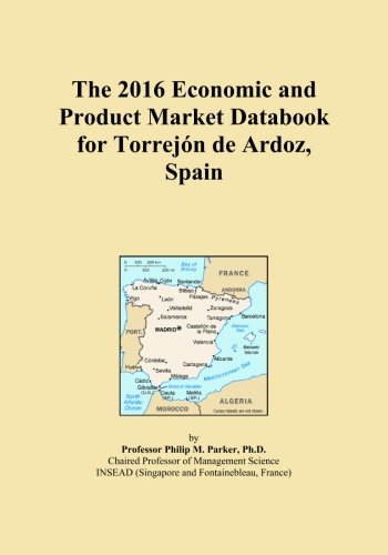The 2016 Economic and Product Market Databook for TorrejÃ³n de Ardoz, Spain