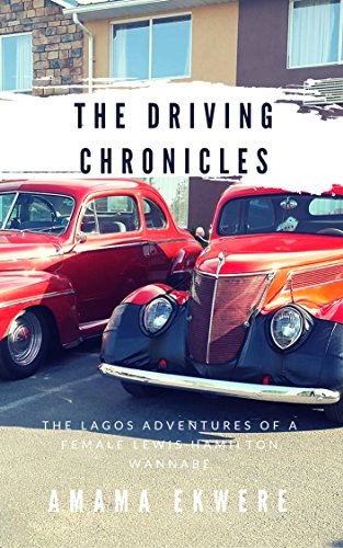 The Driving Chronicles: The Lagos Adventures of a Female Lewis Hamilton Wannabe (English Edition)