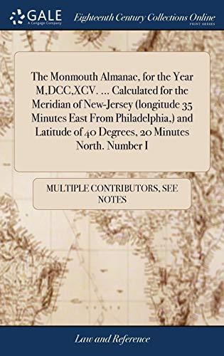 The Monmouth Almanac, for the Year M,DCC,XCV. ... Calculated for the Meridian of New-Jersey (longitude 35 Minutes East From Philadelphia,) and Latitude of 40 Degrees, 20 Minutes North. Number I