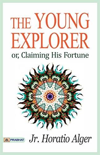 The Young Explorer; Or, Claiming His Fortune (English Edition)