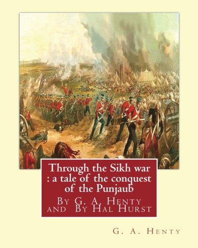 Through the Sikh war : a tale of the conquest of the Punjaub, By G. A. Henty: illustrations By Hal Hurst (1865–1938) was an English painter, etcher, ... member of the Royal Miniature Society.