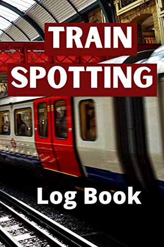 Train Spotting Log Book: The Perfect Log Book For Train Enthusiasts.