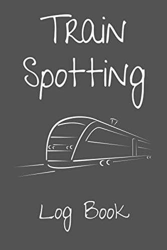 Train Spotting Log Book: The Perfect Log Book For Train Enthusiasts.