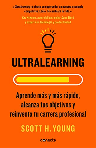Ultralearning: Aprende más y más rápido, alcanza tus objetivos y reinventa tu carrera profesional (Conecta)