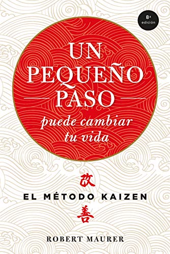 Un pequeño paso puede cambiar tu vida: El método Kaizén (Crecimiento personal)