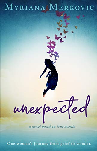 Unexpected: a novel based on true events: One woman's journey from grief to wonder (English Edition)