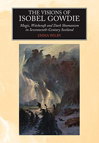 Visions of Isobel Gowdie: Magic, Witchcraft & Dark Shamanism in Seventeenth-Century Scotland