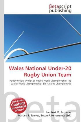 Wales National Under-20 Rugby Union Team: Rugby Union, Under 21 Rugby World Championship, IRB Junior World Championship, Six Nations Championship