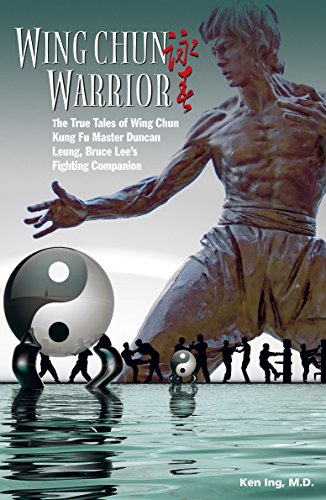 Wing Chun Warrior: The True Tales of Wing Chun Kung Fu Master Duncan Leung, Bruce Lee's Fighting Companion