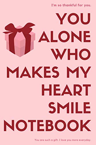 You Alone Who Makes My Heart Smile Notebook: Makes My Heart Smile, journal for lovers Lined notebook / Journal / diary Gift, 120 Blank Pages, (6x9 Inches), Matte Finish Cover