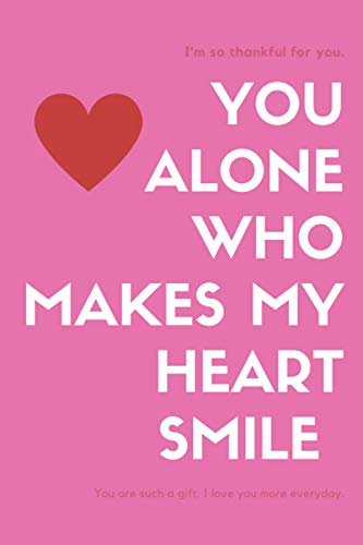 You Alone Who Makes My Heart Smile Notebook: Makes My Heart Smile, journal for lovers Lined notebook / Love / Journal / diary Gift, 120 Blank Pages, (6x9 Inches), Matte Finish Cover