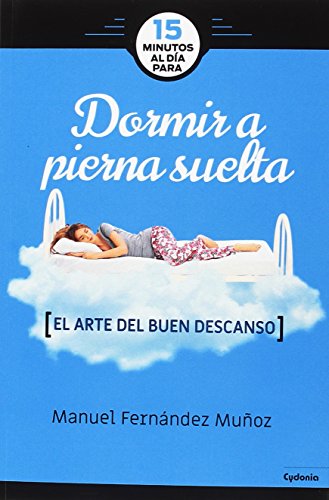 15 minutos al día para dormir a pierna suelta: El arte del buen dormir