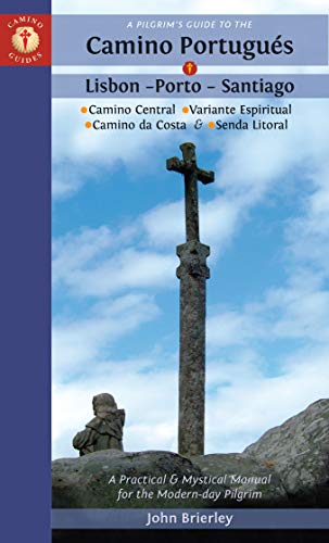 A Pilgrim's Guide to the Camino PortuguéS: Lisbon - Porto - Santiago / Camino Central, Camino De La Costa, Variente Espiritual & Senda Litoral