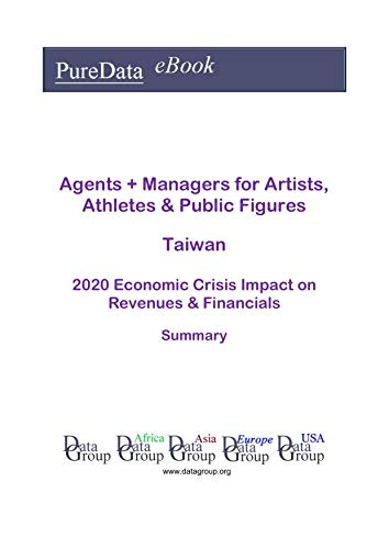 Agents + Managers for Artists, Athletes & Public Figures Taiwan Summary: 2020 Economic Crisis Impact on Revenues & Financials (English Edition)