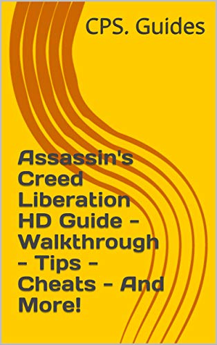 Assassin's Creed Liberation HD Guide - Walkthrough - Tips - Cheats - And More! (English Edition)