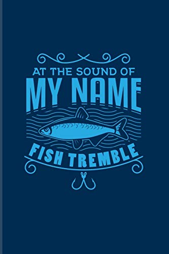 At The Sound Of My Name Fish Tremble: Funny Fishing 2020 Planner | Weekly & Monthly Pocket Calendar | 6x9 Softcover Organizer | For Fishing Trip Lover & Fans