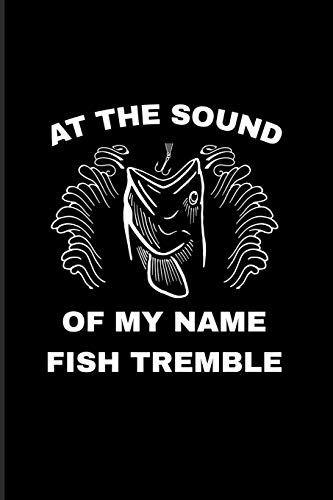 At The Sound Of My Name Fish Tremble: Funny Fishing 2020 Planner | Weekly & Monthly Pocket Calendar | 6x9 Softcover Organizer | For Fishing Trip Lover & Fans