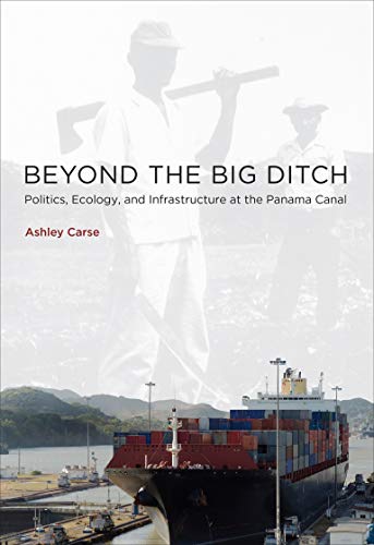 Beyond the Big Ditch: Politics, Ecology, and Infrastructure at the Panama Canal (Infrastructures) (English Edition)