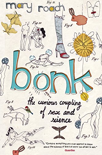 Bonk: The Curious Coupling Of Sex And Science (English Edition)