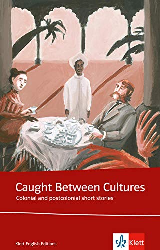 Caught between cultures. Schülerbuch: Colonial and postcolonial short stories