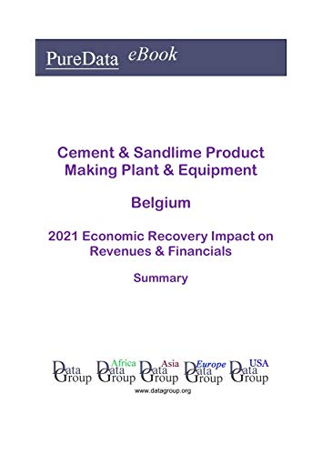 Cement & Sandlime Product Making Plant & Equipment Belgium Summary: 2021 Economic Recovery Impact on Revenues & Financials (English Edition)