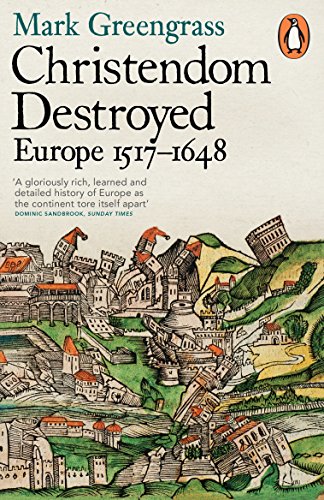 Christendom Destroyed: Europe 1517-1648 (The Penguin history of Europe) (English Edition)