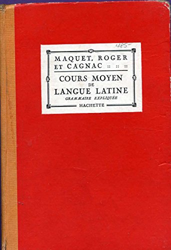 COURS MOYEN DE LANGUE LATINE. GRAMMAIRE EXPLIQUEE.