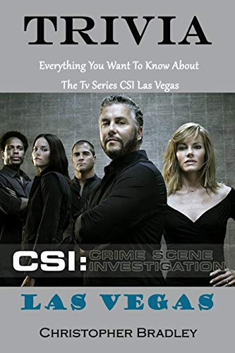 CSI Las Vegas Trivia : Crime Scene Investigation Everything You Want To Know About The Tv Series CSI Las Vegas