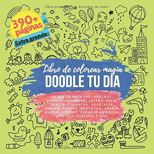 Doodle Tu día. Libro de colorear magia. Extra grande 390+ páginas: Granja, Animales, Lejano Oeste, Bebida, Finanzas, Vegetales, Dinero, Frutas, ... Espacio exterior, Náutica, Turismo y más.