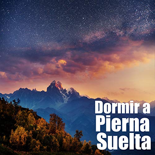 Dormir a Pierna Suelta - 15 Pistas para Ayudarte a Dormir y a Superar el Insomnio