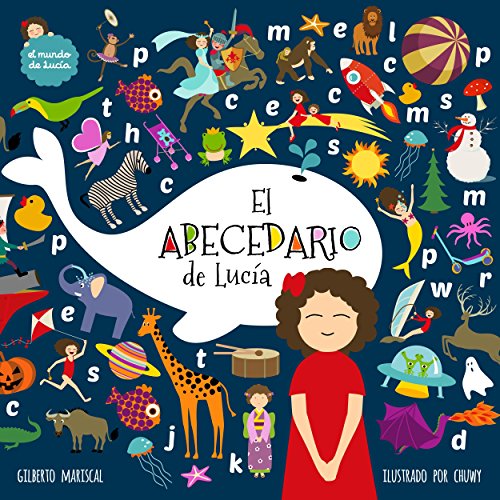 El abecedario de Lucía : (Lucy´s Alphabet) (Spanish edition) Un libro ilustrado para niños sobre las letras y el abecedario (El mundo de Lucía nº 9)