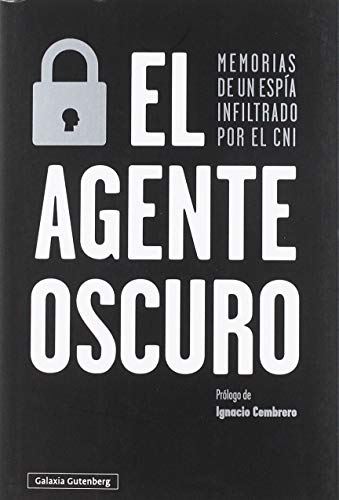 El agente oscuro: Memorias de un espía infiltrado por el CNI (Ensayo)