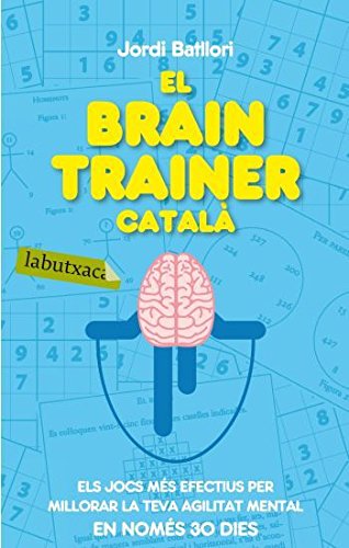 El brain trainer català: Els jocs més efectius per millorar la teva agilitat mental en només 30 dies (Labutxaca)