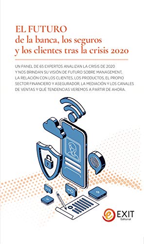 EL FUTURO de la banca, los seguros y los clientes tras la crisis 2020: UN PANEL DE 65 EXPERTOS ANALIZAN LA CRISIS DE 2020 Y NOS BRINDAN SU VISIÓN DE ... VEREMOS A PARTIR DE AHORA.: 3 (Exit)