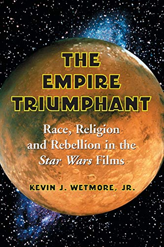 Empire Triumphant: Race, Religion and Rebellion in the Star Wars Films