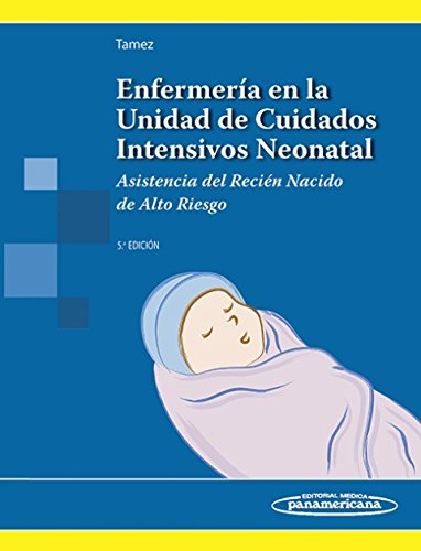 Enfermería en la Unidad de Cuidados Intensivos Neonatal. Asistencia del recién nacido de alto riesgo