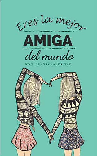 Eres La Mejor Amiga del Mundo: Regalo para Amigas Especiales ¿Cuánto sabes de tus amigos? Un Divertido Juego para descubrirlo: 9 (Libros Personalizados)