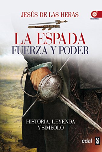 Espada, la. Fuerza y poder (Crónicas de la Historia)