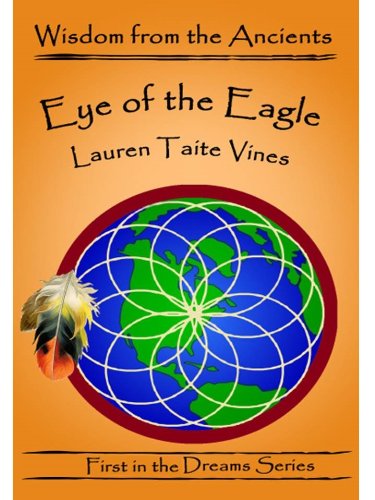 Eye of the Eagle (Wisdom from the Ancients: Shamanic Dreams Series Volume 1) (English Edition)