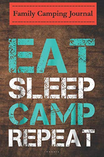 Family camping journal log book- 6 x 9, Over 100 Page Eat Sleep Camp Repeat . Funny Camping Vacation s.: Perfect RV Journal/Camping Diary or Gift for Campers