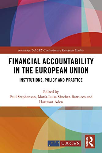 Financial Accountability in the European Union: Institutions, Policy and Practice (Routledge/UACES Contemporary European Studies Book 1) (English Edition)