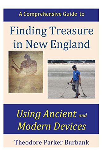 Finding Treasure in New England Using Ancient and Modern Devices: Discover Fortunes Metal Detectors Cannot Find (English Edition)