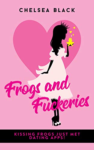 Frogs and Fuckeries: Kissing Frogs Just Met Dating Apps! (English Edition)