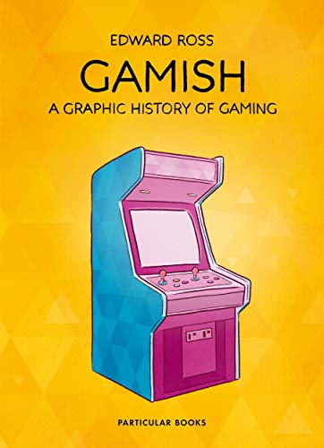 Gamish: A Graphic History of Gaming