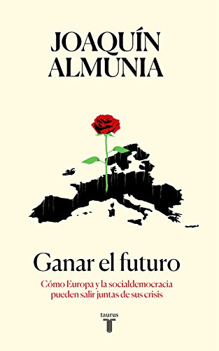 Ganar el futuro: Cómo Europa y la socialdemocracia pueden salir juntas de sus crisis (Pensamiento)