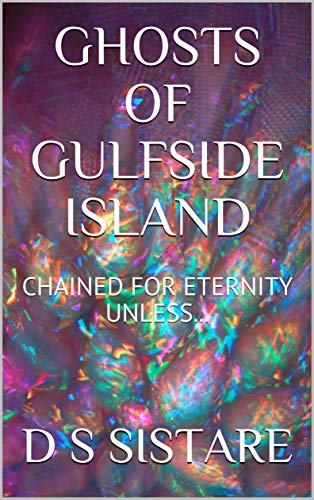 GHOSTS OF GULFSIDE ISLAND: CHAINED FOR ETERNITY UNLESS... (English Edition)