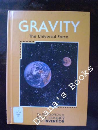 Gravity: the Universal Force: Library Edition (The encyclopedia of discovery & invention)