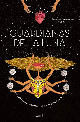 Guardianas de la luna: Una guía para reapropiarnos de nuestro poder femenino (Zenith Her)